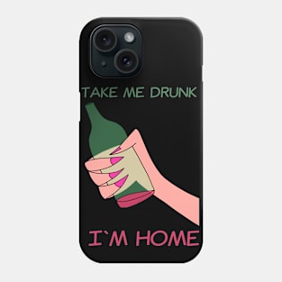 Take me drunk Phone Case