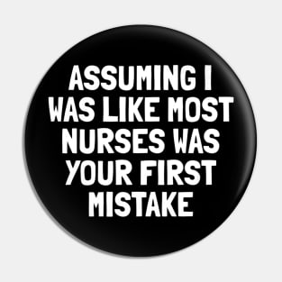 Assuming I Was Like Most Nurses Was Your First Mistake Premium Pin