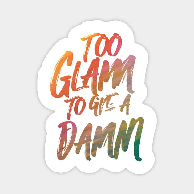 Too Glam to Give a Damn Magnet by GraphiTee Forge