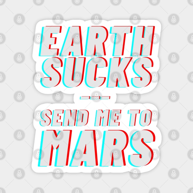 Earth sucks, take me to mars Magnet by applebubble