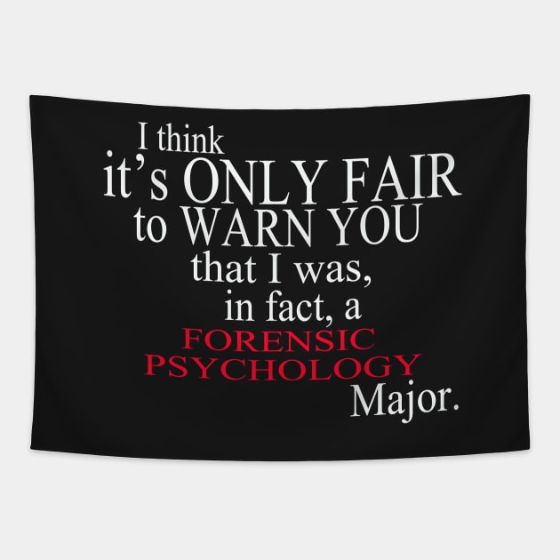 I Think It’s Only Fair To Warn You That I Was, In Fact, A Forensic Psychology Major Tapestry by delbertjacques