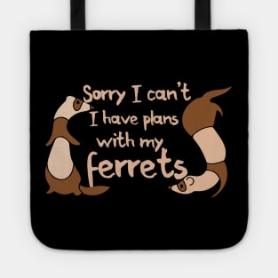 Sorry I can't I have plans with my ferrets Tote