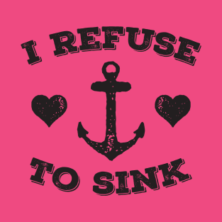 I Refuse To Sink T-Shirt