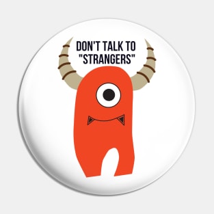 I Don't Talk To Strangers Pin