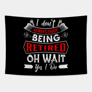 I don´t Always enjoy being Retired Tapestry