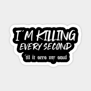 I´m killing every second (White letter) Magnet