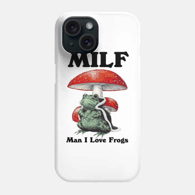 Milf Man I Love Frogs Phone Case by bonsauba