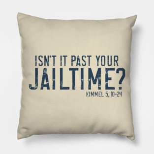 Isn't it past your Jailtime? Pillow