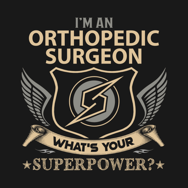 Orthopedic Surgeon T Shirt - Superpower Gift Item Tee by Cosimiaart