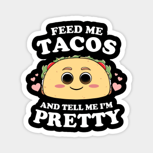 Feed Me Tacos And Tell Me I'm Pretty Womens Funny Taco Lover Magnet