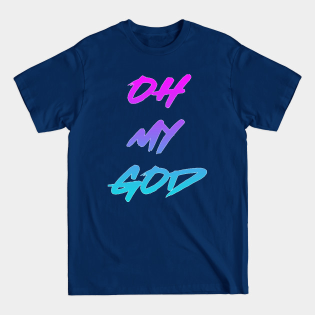 Discover Oh My God - Omg - T-Shirt