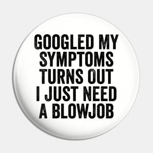 Googled My Symptoms Turns Out Black Pin