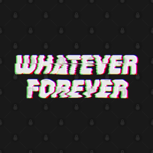 Whatever Forever Glitchy text art by maddula