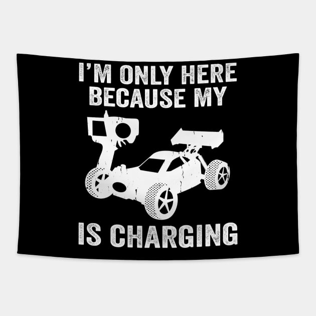 I'm Only Here Because My RC Is Charging, RC Car Racing Tapestry by Wakzs3Arts