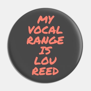 My Vocal Range Is Lou Reed Pin