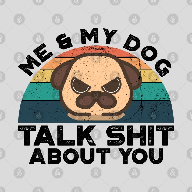 Me And My Dog Talk Shit About You, Retro Vintage by VanTees