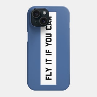 FLY IT IF YOU CAN Phone Case