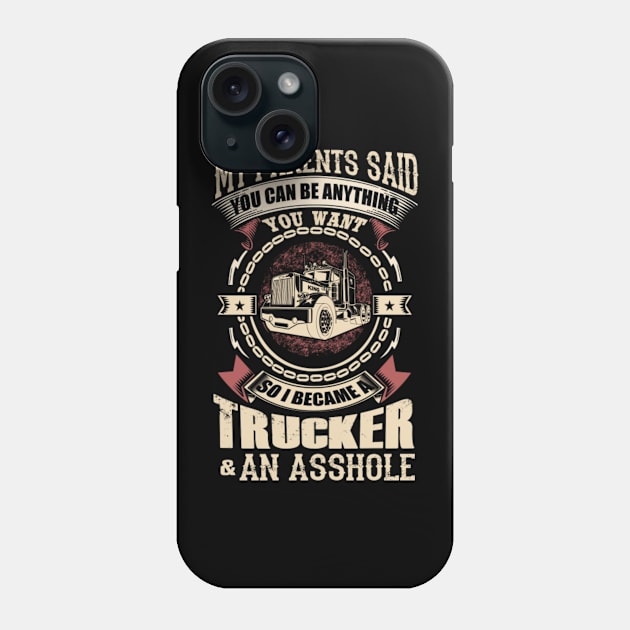 My parents said you can be anything you want so i became a trucker and an asshole Phone Case by kenjones