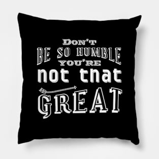 Don't be so humble Pillow