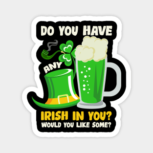 Do You Have Any Irish In You St. Patrick's Day Magnet