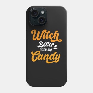 Witch Better Have my Candy Funny Halloween Typography Phone Case