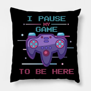 I Paused My Game To Be Here Pillow