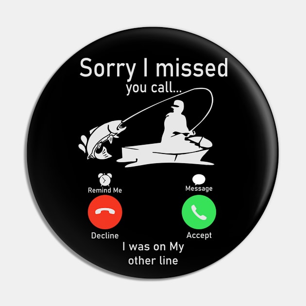 Sorry I Missed Your Call I was On My Other Line Fishing Pin by Ubold