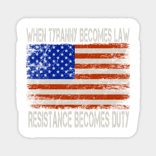 When tyranny becomes law, resistance becomes duty Magnet