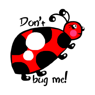 Don't Bug Me T-Shirt