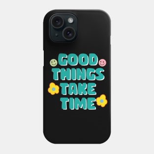 Good things take time motivational quote Phone Case