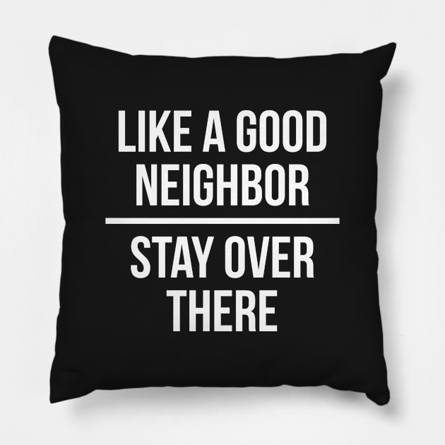 Like a good neighbor, stay over there Pillow by RedYolk