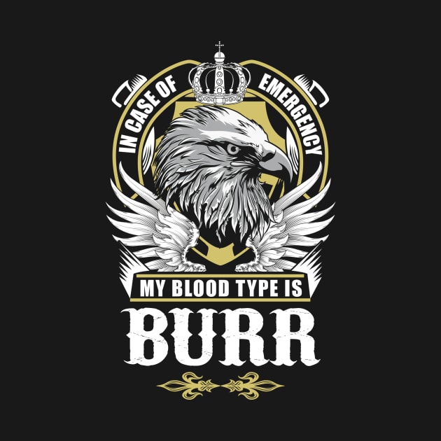 Burr Name T Shirt - In Case Of Emergency My Blood Type Is Burr Gift Item by AlyssiaAntonio7529