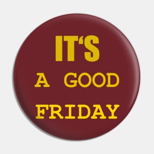 IT IS A GOOD FRIDAY Pin