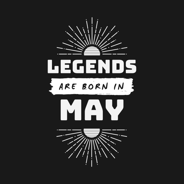 Legends Are Born In May by FTF DESIGNS