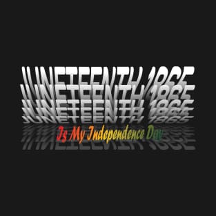 Juneteenth  is my independence day T-Shirt