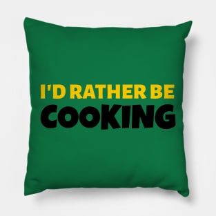 I'd Rather Be Cooking - Cook Gift Pillow