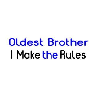 Oldest Brother, I Make The Rules. T-Shirt