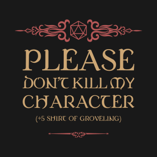 Please Dont Kill My Character Shirt of Groveling T-Shirt