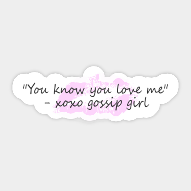 You Know You Love Me Gossip Girl Sticker Teepublic