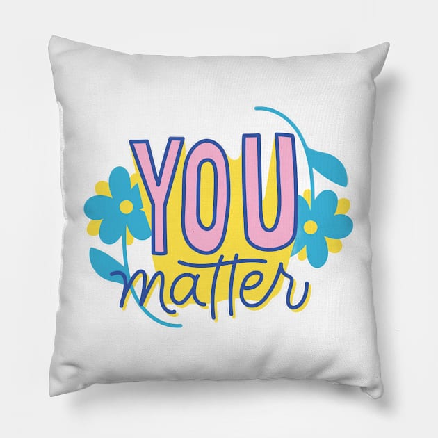 You Matter Pillow by Medotshirt