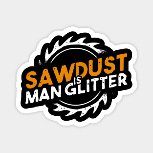 sawdust is man glitter Magnet