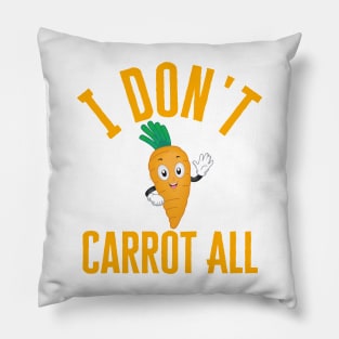 I Don't Carrot All Pillow