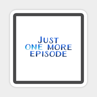 Just one more episode Magnet