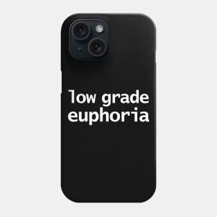 Low Grade Euphoria Funny Typography Phone Case