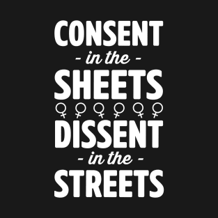 Consent in Sheets Dissent in Streets T-Shirt