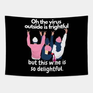 Oh The Virus Outside Is Frightful But The Wine Is So Delightful Tapestry