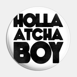 Holla Atcha Boy! Block Typography Pin