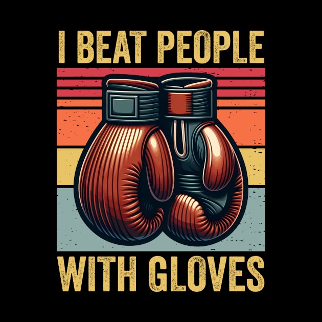 I Beat People With Gloves Boxing Vintage by valiantbrotha