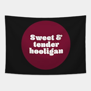 Sweet and tender hooligan Tapestry