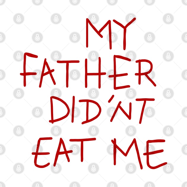 my father didnt eat me by RetroFreak